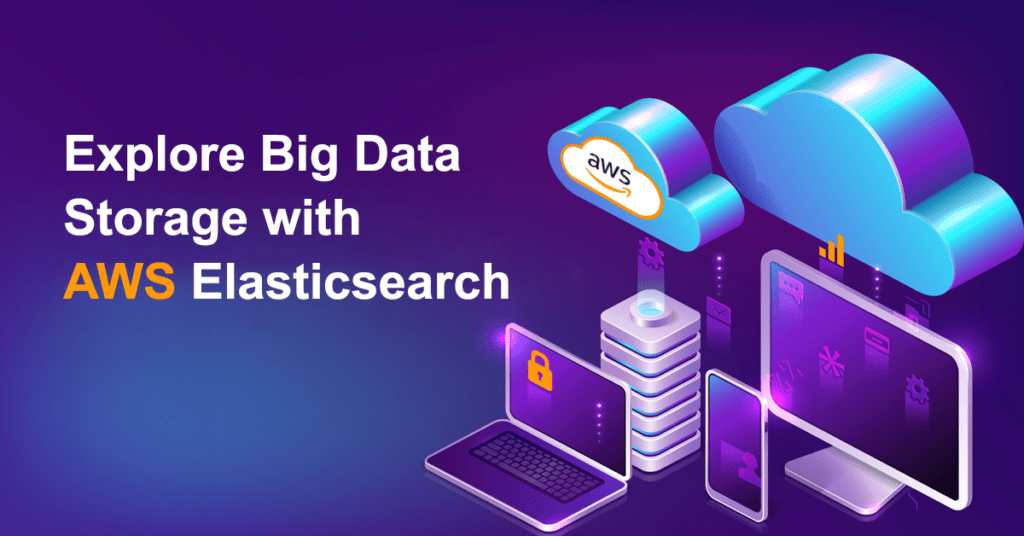 Explore Big Data Storage with AWS Elasticsearch