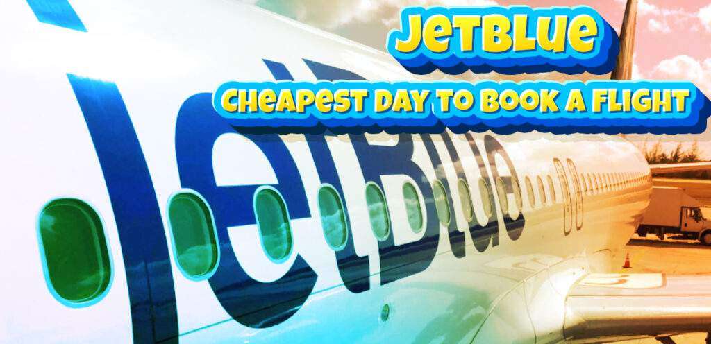 When To Book With Jetblue For Most Minimal Fares?