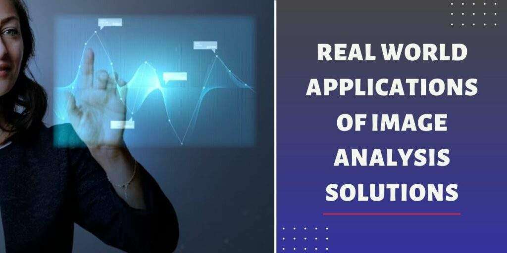 Real World Applications of Image Analysis Solutions