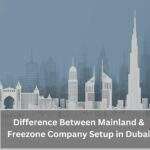 Mainland vs. Freezone Company Setup in Dubai: Understanding the Key Differences