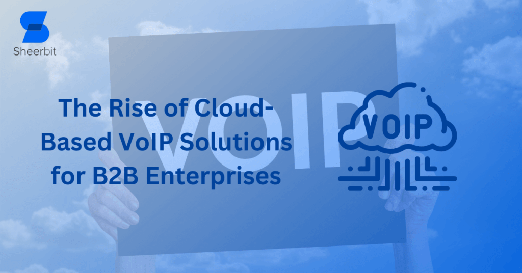 The Rise of Cloud-Based VoIP Solutions for B2B Enterprises